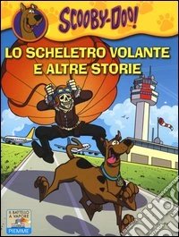 Lo scheletro volante e altre storie. Ediz. illustrata libro