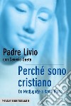 Perché sono cristiano. Da Medjugorie a Radio Maria libro