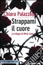 Strappami il cuore. La trilogia di Mirta-Luna