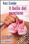 Il bello del pancione. La guida più completa per l'apprendista mamma libro