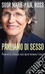 Parliamo di sesso. Perché la Chiesa non deve temere l'eros