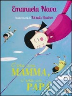 C'era una mamma, c'era un papà.... Ediz. illustrata libro