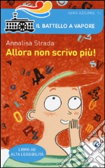 Allora non scrivo più! Ediz. ad alta leggibilità libro