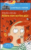 Allora non scrivo più! Ediz. ad alta leggibilità libro