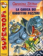 La carica dei robottini puzzoni. Ediz. illustrata libro