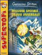 Missione speciale... diluvio universale! Ediz. illustrata libro