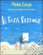 Il papà pittore. Ediz. illustrata libro