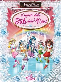 Il segreto delle fate delle nevi. Ediz. illustrata libro