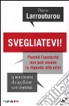 Svegliatevi! Perché l'austerità non può essere la risposta alla crisi. 15 soluzioni da applicare con urgenza libro