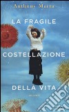 La fragile costellazione della vita libro di Marra Anthony