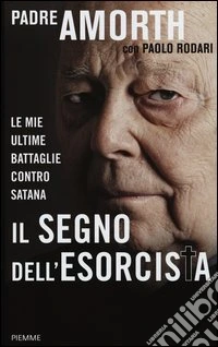 Il segno dell'esorcista. Le mie ultime battaglie contro Satana libro