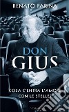 Don Gius. Cosa c'entra l'amore con le stelle? libro di Farina Renato