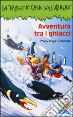 Avventura tra i ghiacci. Ediz. illustrata libro