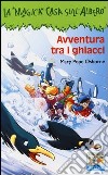 Avventura tra i ghiacci. Ediz. illustrata libro