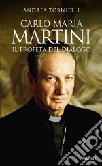 Carlo Maria Martini. Il profeta del dialogo libro