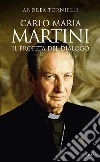 Carlo Maria Martini. Il profeta del dialogo libro