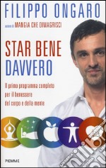 Star bene davvero. Il primo programma completo per il benessere del corpo e della mente libro