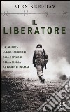Il liberatore. Un'odissea lunga 500 giorni dalle spiagge della Sicilia ai cancelli di Dachau libro