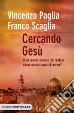 Cercando Gesù. In un mondo sempre più confuso siamo ancora capaci di amore? libro