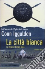 La città bianca. La stirpe di Gengis Khan libro