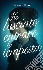 Ho lasciato entrare la tempesta libro