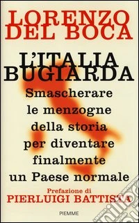 L'Italia bugiarda. Smascherare le menzogne della storia per diventare finalmente un Paese normale libro