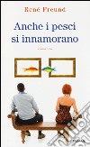 Anche i pesci si innamorano libro