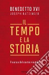 Il tempo e la storia. Il senso del nostro viaggio libro