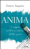 Anima. Viaggio nell'invisibile dell'uomo libro