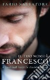 Il tuo nome è Francesco. A piedi nudi lungo la via del perdono libro di Salvatore Fabio