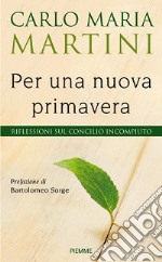 Per una nuova primavera. Riflessioni sul Concilio incompiuto libro