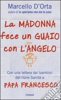 La Madonna fece un guaio con l'angelo. Gesù spiegato dai bambini libro