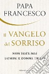 Il Vangelo del sorriso. Non siate mai uomini e donne tristi libro