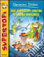 Due supertopi contro il ladro invisibile. Ediz. illustrata libro