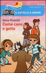 Come cane e gatto. Ediz. illustrata libro