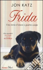 Frida. Una storia d'amore a quattro zampe libro