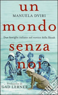 Un mondo senza noi. Due famiglie italiane nel vortice della Shoah libro