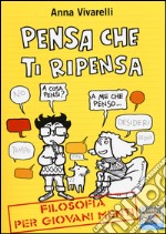 Pensa che ti ripensa. Filosofia per giovani menti libro