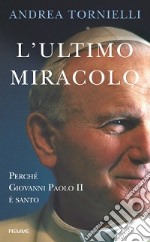 L'ultimo miracolo. Perché Giovanni Paolo II è santo libro