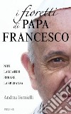 I fioretti di papa Francesco libro