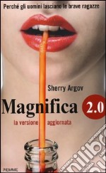 Magnifica 2.0. Perché gli uomini lasciano le brave ragazze libro