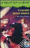 Il cavallo senza ombra. Ediz. illustrata libro