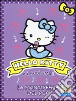 La principessa del pop. Hello Kitty e i suoi amici. Ediz. illustrata. Vol. 4 libro