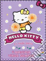 L'amicizia vince sempre. Hello Kitty e i suoi amici. Vol. 10 libro