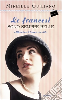 Le francesi sono sempre belle. Affrontare il tempo con stile libro
