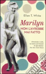 Marilyn non l'avrebbe mai fatto libro