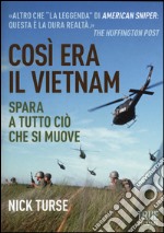 Così era il Vietnam. Spara a tutto ciò che si muove libro