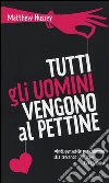 Tutti gli uomini vengono al pettine libro