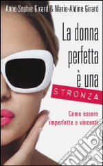 La donna perfetta è una stronza. Come essere imperfette e vincenti