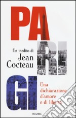 Parigi. Una dichiarazione d'amore e libertà libro